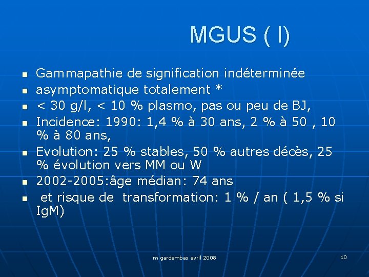 MGUS ( I) n n n n Gammapathie de signification indéterminée asymptomatique totalement *