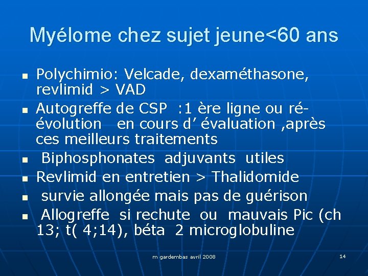 Myélome chez sujet jeune<60 ans n n n Polychimio: Velcade, dexaméthasone, revlimid > VAD