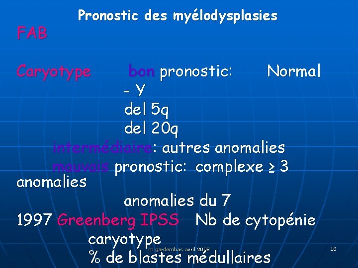 FAB Pronostic des myélodysplasies Caryotype bon pronostic: Normal -Y del 5 q del 20