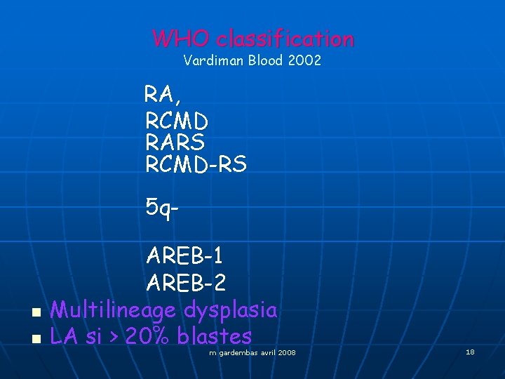 WHO classification Vardiman Blood 2002 RA, RCMD RARS RCMD-RS 5 q- n n AREB-1