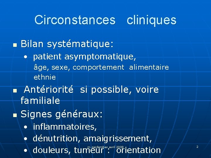 Circonstances cliniques n Bilan systématique: • patient asymptomatique, âge, sexe, comportement alimentaire ethnie n