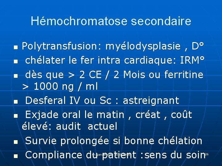 Hémochromatose secondaire n n n n Polytransfusion: myélodysplasie , D° chélater le fer intra