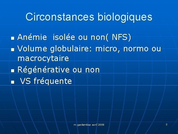 Circonstances biologiques n n Anémie isolée ou non( NFS) Volume globulaire: micro, normo ou