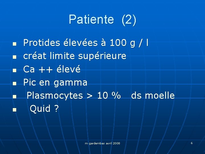 Patiente (2) n n n Protides élevées à 100 g / l créat limite