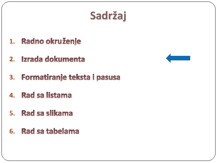 Sadržaj 1. Radno okruženje 2. Izrada dokumenta 3. Formatiranje teksta i pasusa 4. Rad