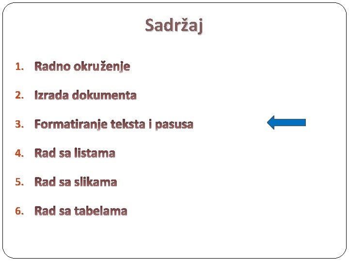 Sadržaj 1. Radno okruženje 2. Izrada dokumenta 3. Formatiranje teksta i pasusa 4. Rad
