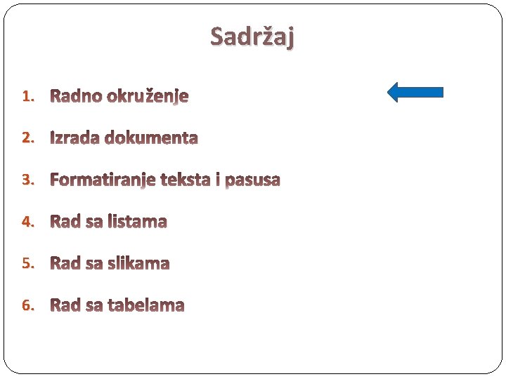 Sadržaj 1. Radno okruženje 2. Izrada dokumenta 3. Formatiranje teksta i pasusa 4. Rad