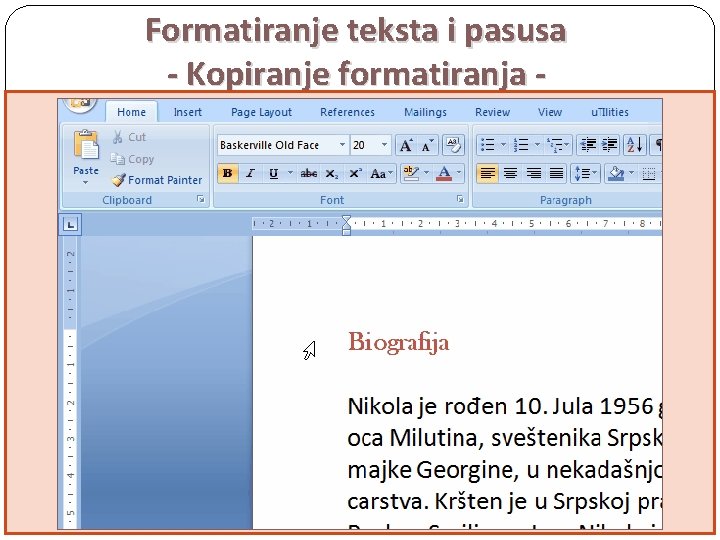 Formatiranje teksta i pasusa - Kopiranje formatiranja Home → Clipboard → Format Painter 1.