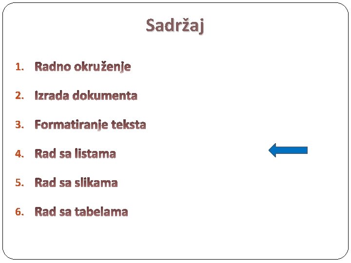 Sadržaj 1. Radno okruženje 2. Izrada dokumenta 3. Formatiranje teksta 4. Rad sa listama