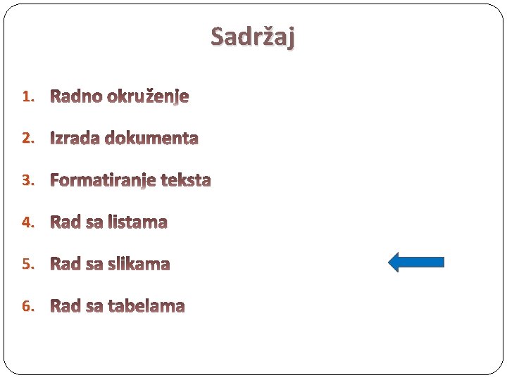 Sadržaj 1. Radno okruženje 2. Izrada dokumenta 3. Formatiranje teksta 4. Rad sa listama