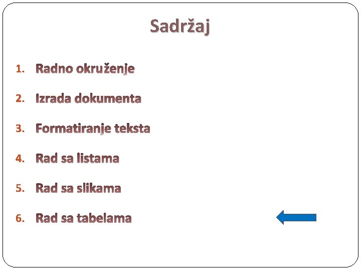 Sadržaj 1. Radno okruženje 2. Izrada dokumenta 3. Formatiranje teksta 4. Rad sa listama