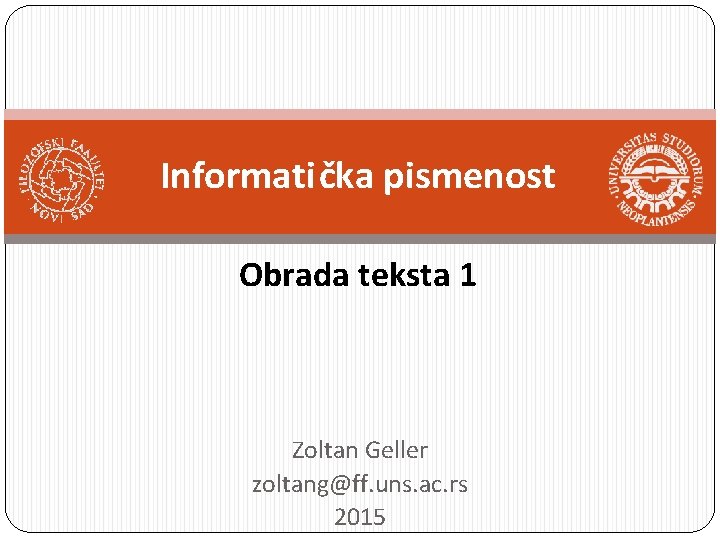 Informatička pismenost Obrada teksta 1 Zoltan Geller zoltang@ff. uns. ac. rs 2015 