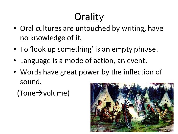 Orality • Oral cultures are untouched by writing, have no knowledge of it. •