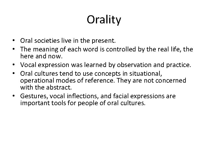 Orality • Oral societies live in the present. • The meaning of each word