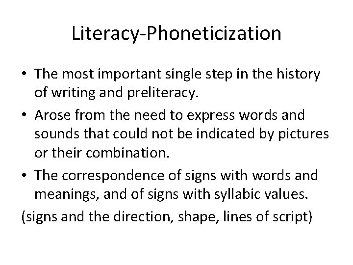 Literacy-Phoneticization • The most important single step in the history of writing and preliteracy.