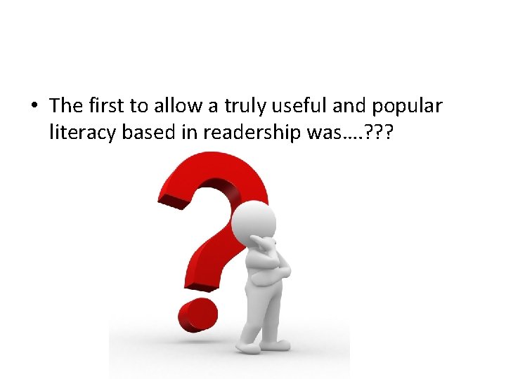  • The first to allow a truly useful and popular literacy based in