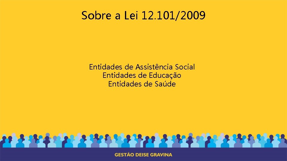 Sobre a Lei 12. 101/2009 Entidades de Assistência Social Entidades de Educação Entidades de