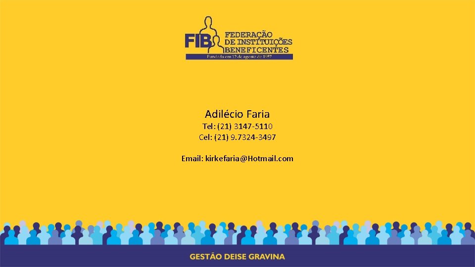 Adilécio Faria Tel: (21) 3147 -5110 Cel: (21) 9. 7324 -3497 Email: kirkefaria@Hotmail. com