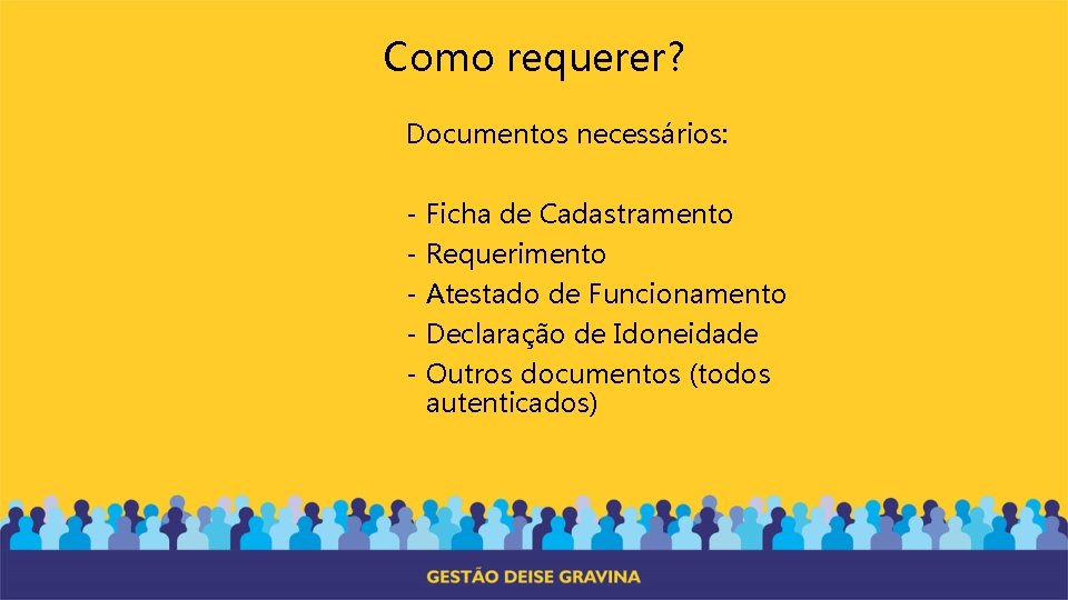 Como requerer? Documentos necessários: - Ficha de Cadastramento Requerimento Atestado de Funcionamento Declaração de