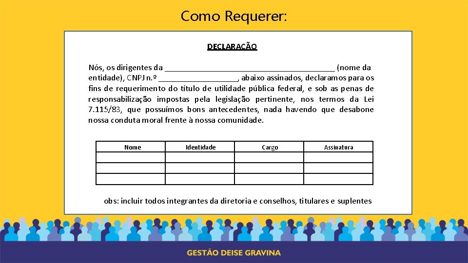 Como Requerer: DECLARAÇÃO Nós, os dirigentes da ____________________ (nome da entidade), CNPJ n. º