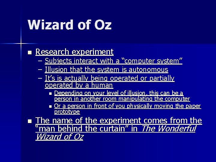 Wizard of Oz n Research experiment – – – Subjects interact with a “computer