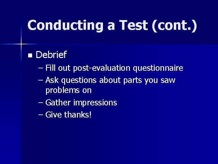 Conducting a Test (cont. ) n Debrief – Fill out post-evaluation questionnaire – Ask