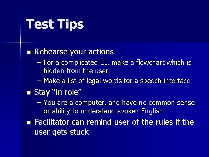 Test Tips n Rehearse your actions – For a complicated UI, make a flowchart