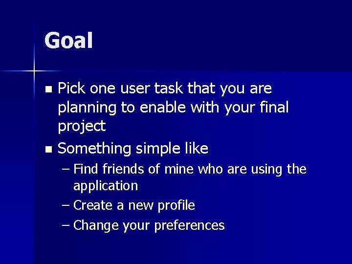 Goal Pick one user task that you are planning to enable with your final