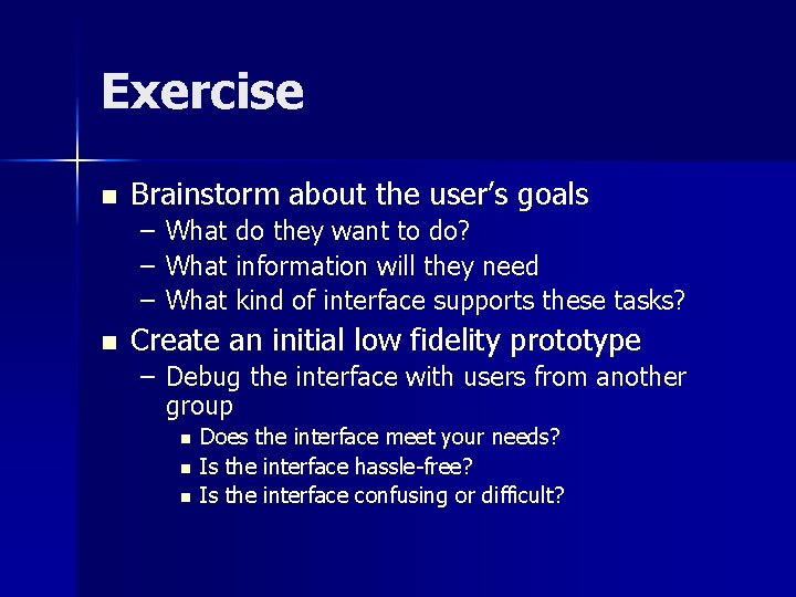 Exercise n Brainstorm about the user’s goals – What do they want to do?
