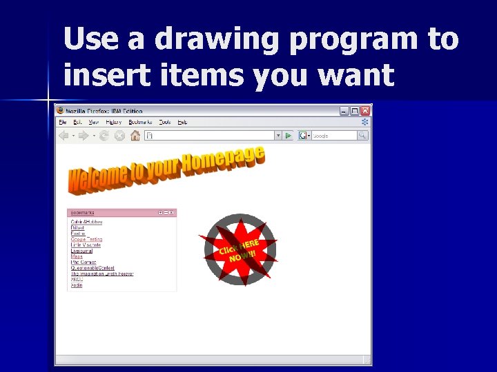 Use a drawing program to insert items you want 