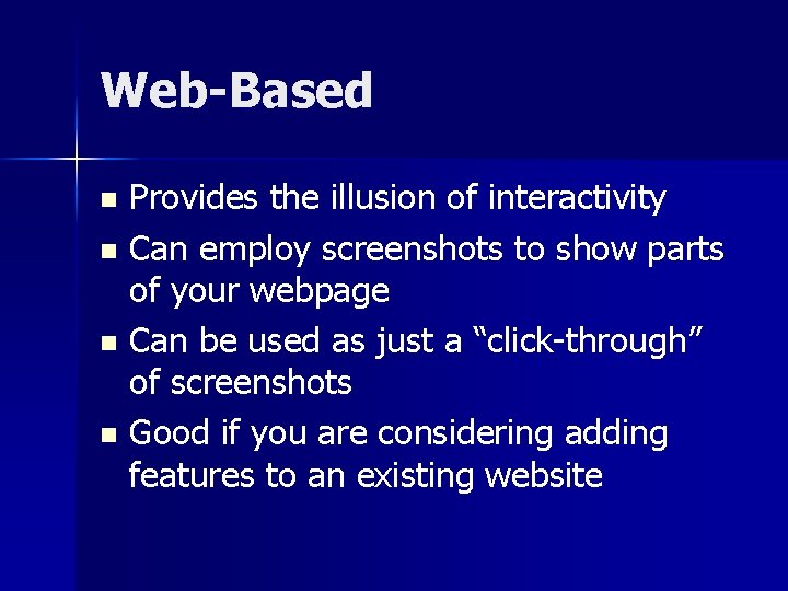 Web-Based Provides the illusion of interactivity n Can employ screenshots to show parts of