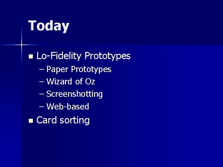 Today n Lo-Fidelity Prototypes – Paper Prototypes – Wizard of Oz – Screenshotting –