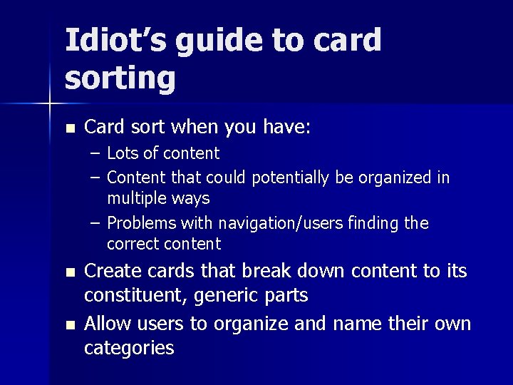 Idiot’s guide to card sorting n Card sort when you have: – Lots of