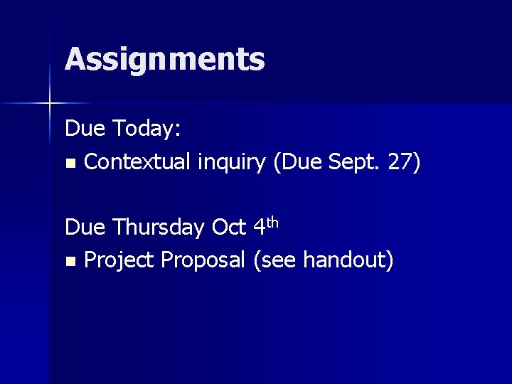 Assignments Due Today: n Contextual inquiry (Due Sept. 27) Due Thursday Oct 4 th
