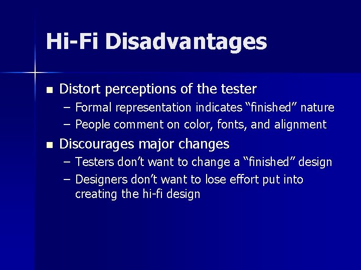 Hi-Fi Disadvantages n Distort perceptions of the tester – Formal representation indicates “finished” nature