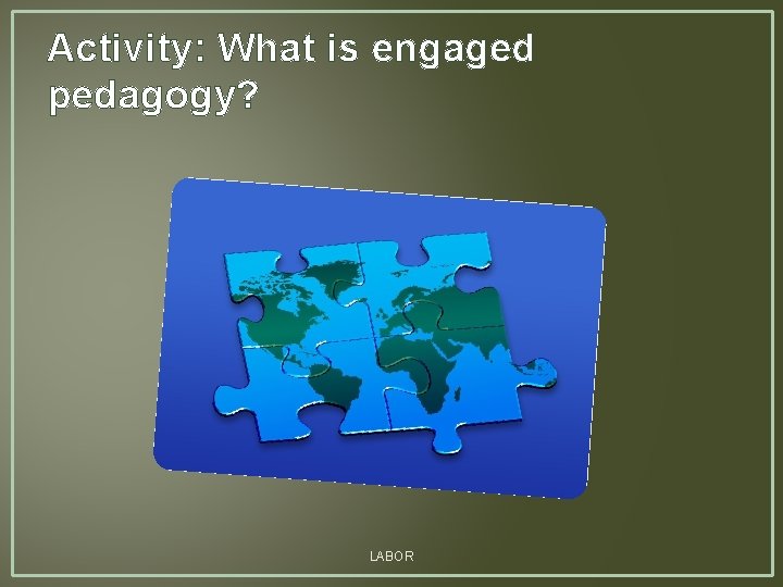 Activity: What is engaged pedagogy? LABOR 