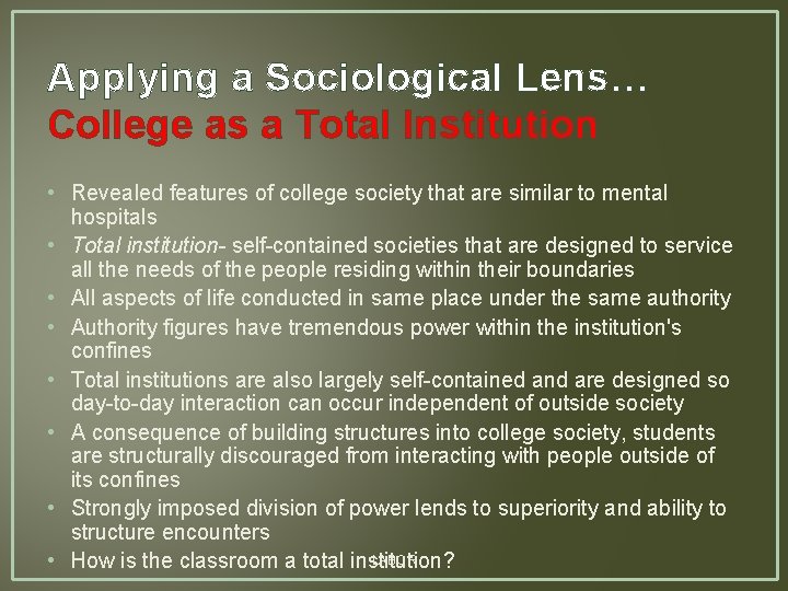 Applying a Sociological Lens… College as a Total Institution • Revealed features of college