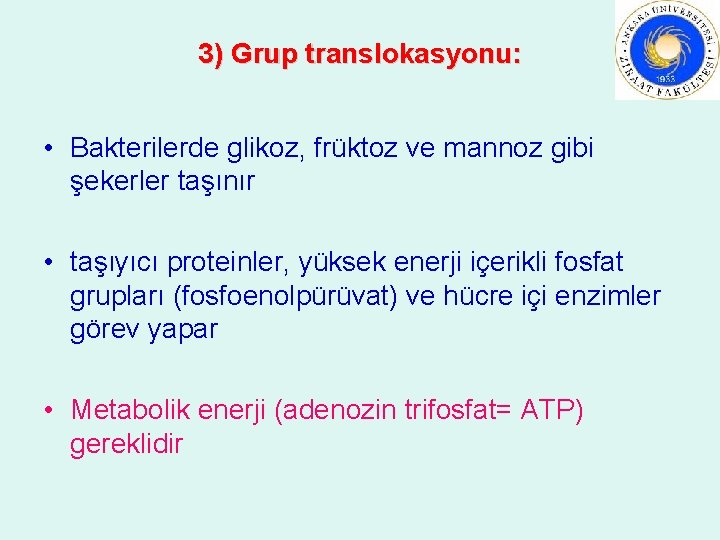 3) Grup translokasyonu: • Bakterilerde glikoz, früktoz ve mannoz gibi şekerler taşınır • taşıyıcı