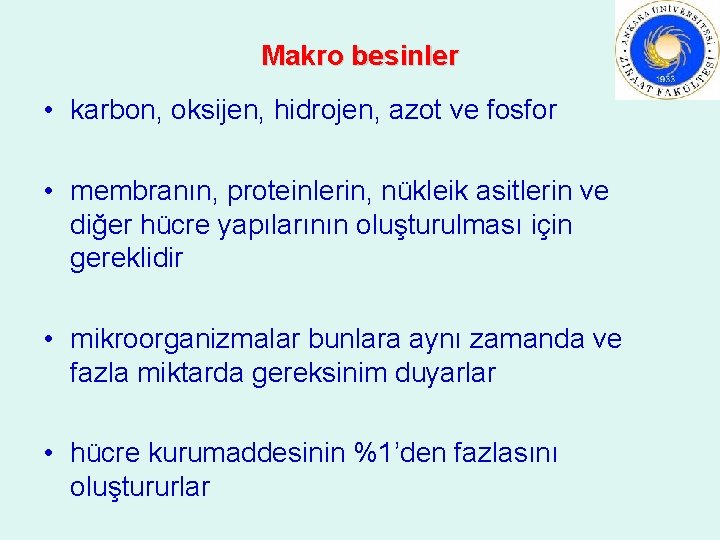 Makro besinler • karbon, oksijen, hidrojen, azot ve fosfor • membranın, proteinlerin, nükleik asitlerin