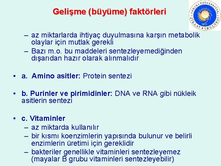 Gelişme (büyüme) faktörleri – az miktarlarda ihtiyaç duyulmasına karşın metabolik olaylar için mutlak gerekli