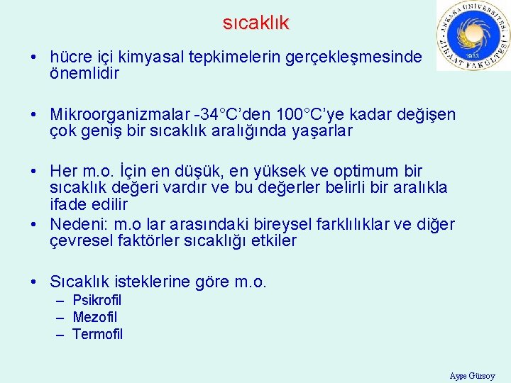 sıcaklık • hücre içi kimyasal tepkimelerin gerçekleşmesinde önemlidir • Mikroorganizmalar -34°C’den 100°C’ye kadar değişen