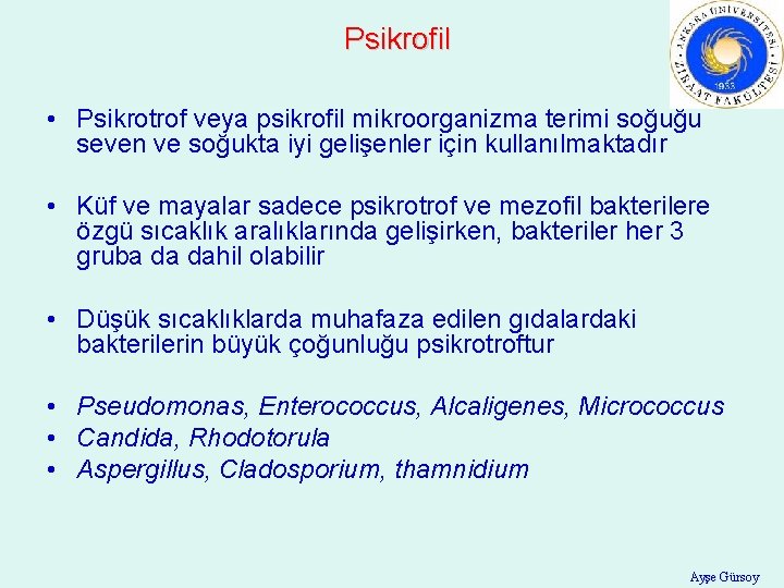 Psikrofil • Psikrotrof veya psikrofil mikroorganizma terimi soğuğu seven ve soğukta iyi gelişenler için