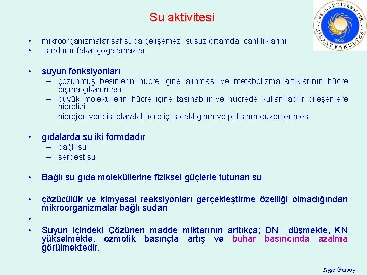 Su aktivitesi • • mikroorganizmalar saf suda gelişemez, susuz ortamda canlılıklarını sürdürür fakat çoğalamazlar