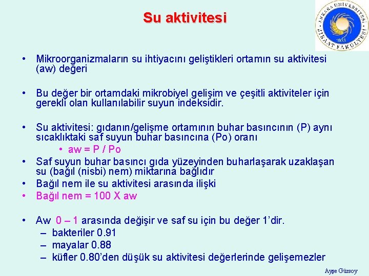 Su aktivitesi • Mikroorganizmaların su ihtiyacını geliştikleri ortamın su aktivitesi (aw) değeri • Bu