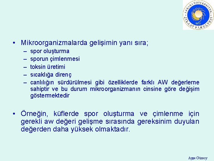  • Mikroorganizmalarda gelişimin yanı sıra; – – – spor oluşturma sporun çimlenmesi toksin