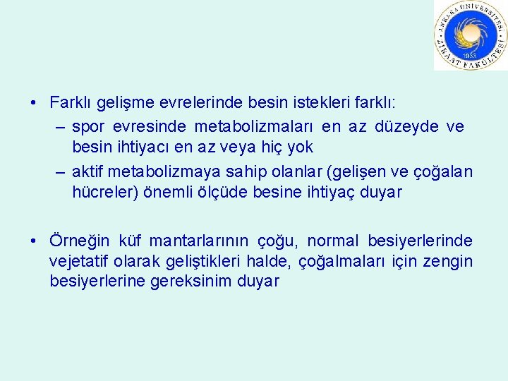  • Farklı gelişme evrelerinde besin istekleri farklı: – spor evresinde metabolizmaları en az