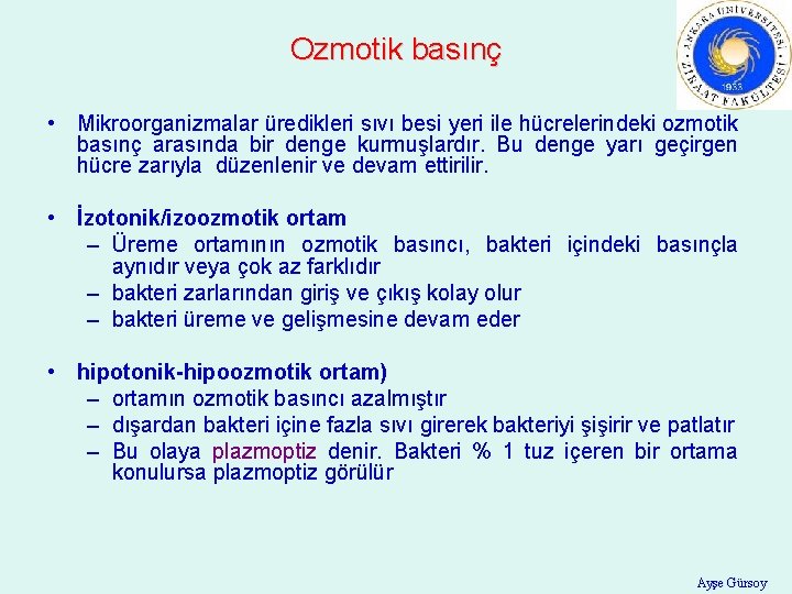 Ozmotik basınç • Mikroorganizmalar üredikleri sıvı besi yeri ile hücrelerindeki ozmotik basınç arasında bir