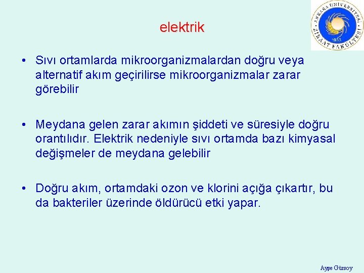 elektrik • Sıvı ortamlarda mikroorganizmalardan doğru veya alternatif akım geçirilirse mikroorganizmalar zarar görebilir •