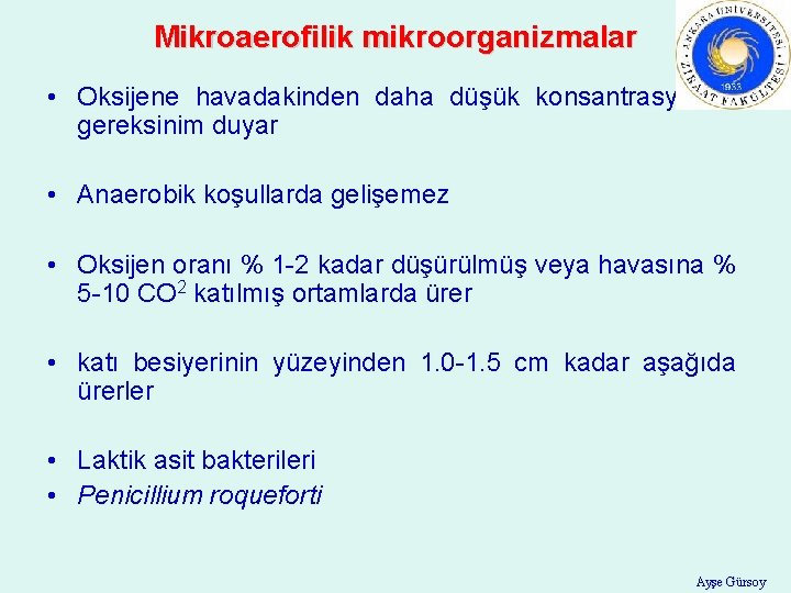 Mikroaerofilik mikroorganizmalar • Oksijene havadakinden daha düşük konsantrasyonda gereksinim duyar • Anaerobik koşullarda gelişemez