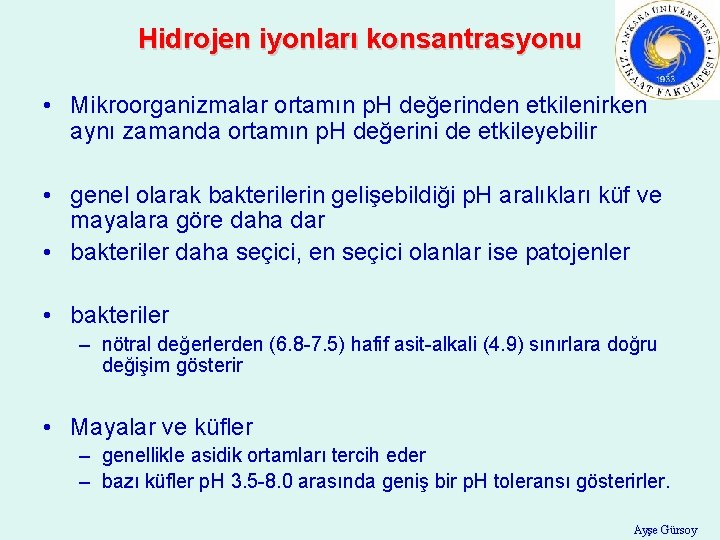 Hidrojen iyonları konsantrasyonu • Mikroorganizmalar ortamın p. H değerinden etkilenirken aynı zamanda ortamın p.